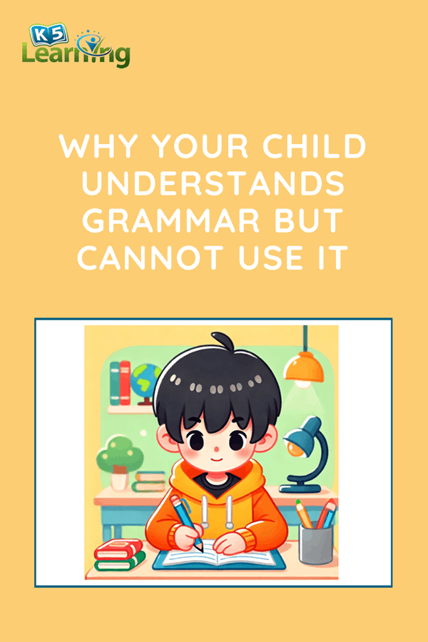 Why Your Child Understands Grammar but Cannot Use It | K5 Learning